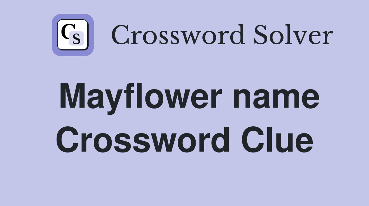 Mayflower name Crossword Clue Answers Crossword Solver